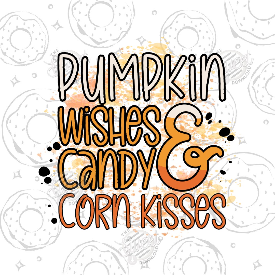 Pumpkin Wishes and Candy Corn Kisses PNG Sublimation Design Etsy UK