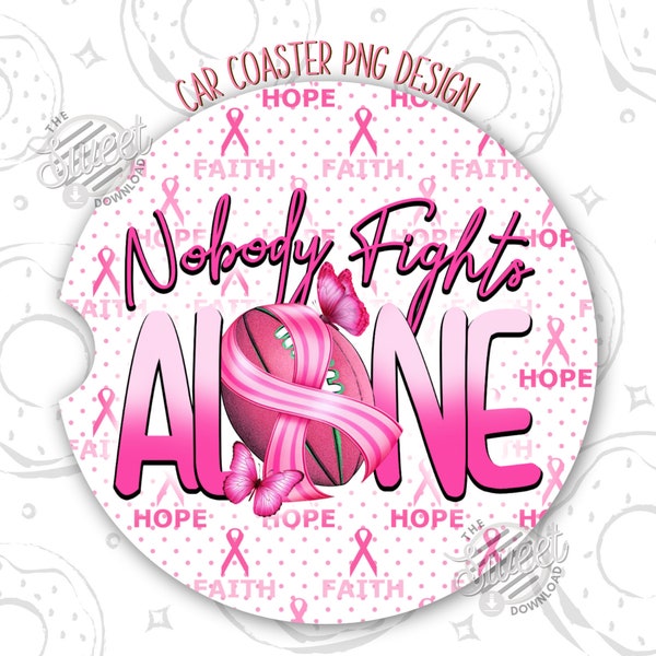 Nobody Fights Alone Car Coaster PNG, Breast Cancer Awareness Car Coaster Sublimation Design, Pink Ribbon Round Coaster Design, Faith Hope