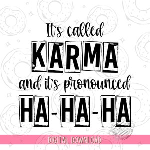 It's Called Karma SVG, Funny Quote PNG, Sarcastic Saying Sublimation ...