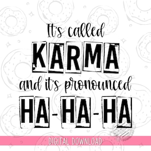 It's Called Karma SVG, Funny Quote PNG, Sarcastic Saying Sublimation ...