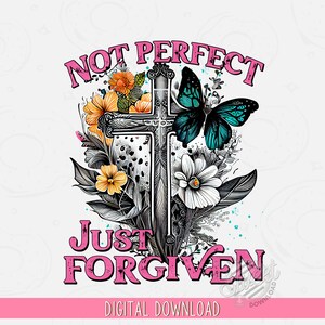 Christian PNG, Not perfect forgiven Sublimation Design, Floral Cross Shirt Design, Western PNG, Distressed Vintage Easter PNG