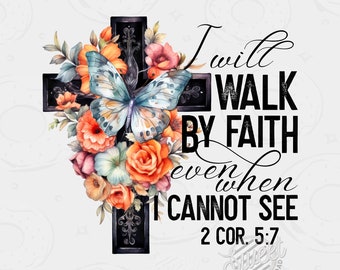 Spaziergang durch Glauben PNG, christliches Sublimationsdesign, christliches Shirt-Design, Bibel-Vers-Blumenkreuz-Digital-Download, Schmetterlingsschrift DTF