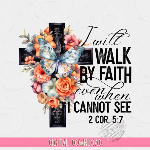 Walk by Faith PNG, Christian Sublimation Design, Christian Shirt Design, Bible Verse Floral Cross Digital Download, Butterfly Scripture DTF