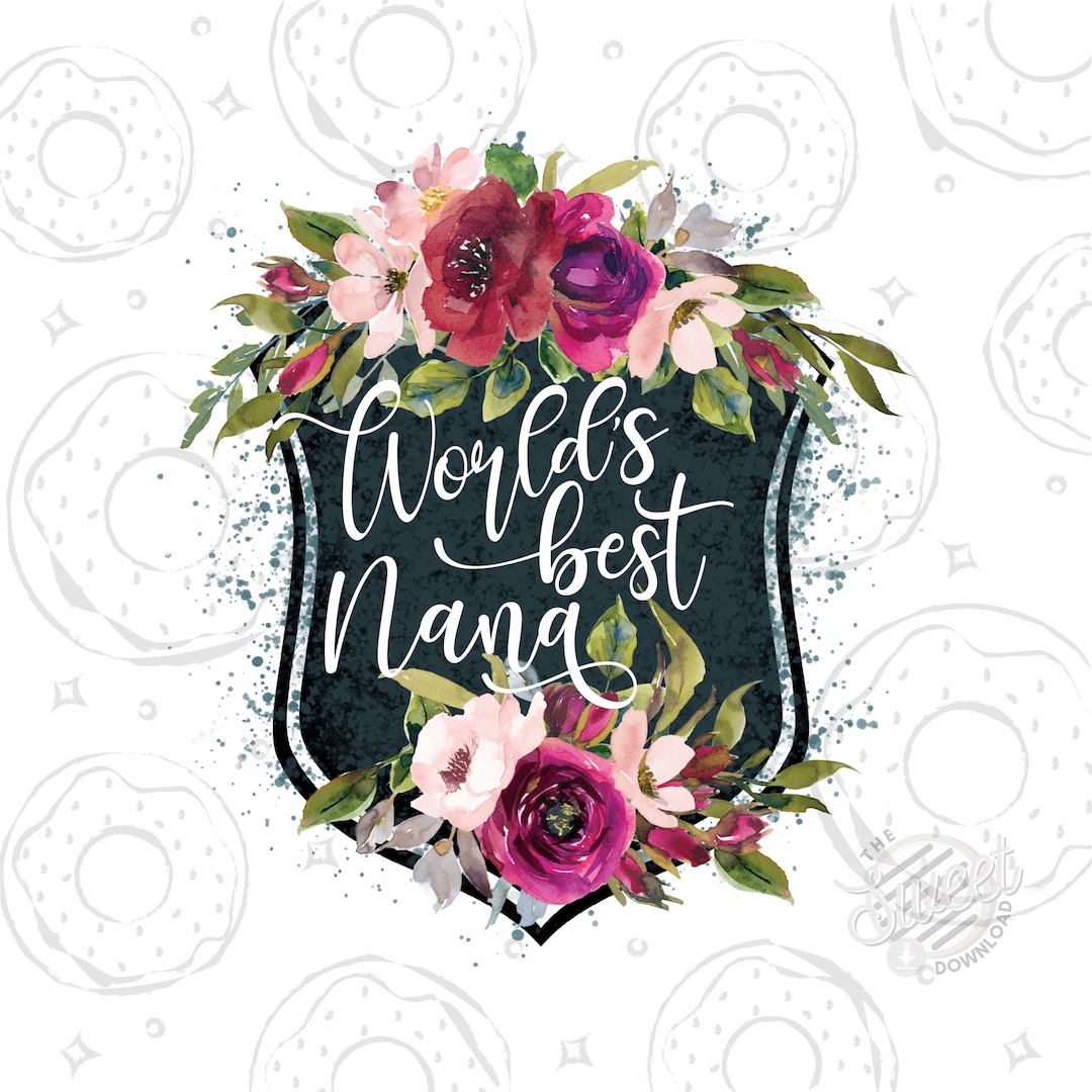 Mother's Day PNG World's Best Nana Sublimation Design Floral Crest