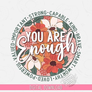 You are enough PNG, Inspirational Sublimation Design, Self Love Shirt Design, Retro PNG, Motivational Digital Download, Round Floral Clipart