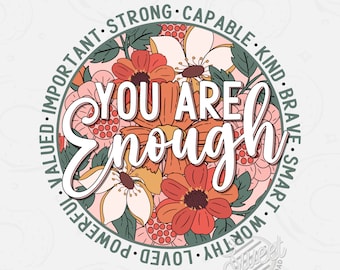 You are enough PNG, Inspirational Sublimation Design, Self Love Shirt Design, Retro PNG, Motivational Digital Download, Round Floral Clipart