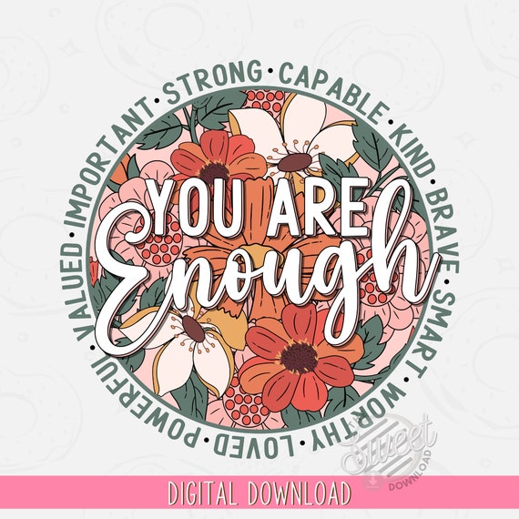 You are enough PNG, Inspirational Sublimation Design, Self Love Shirt Design, Retro PNG, Motivational Digital Download, Round Floral Clipart