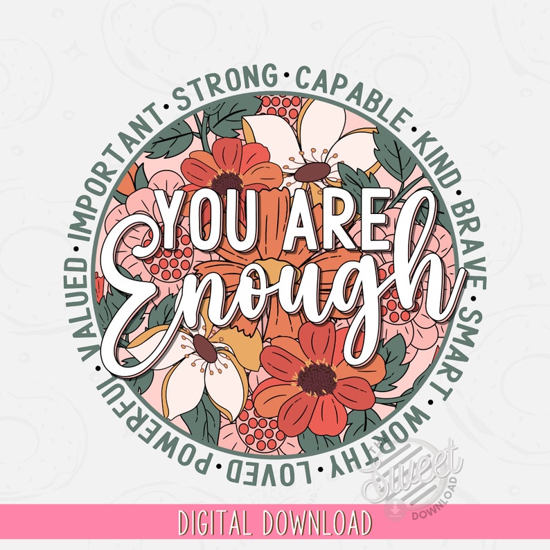 You are enough PNG, Inspirational Sublimation Design, Self Love Shirt Design, Retro PNG, Motivational Digital Download, Round Floral Clipart