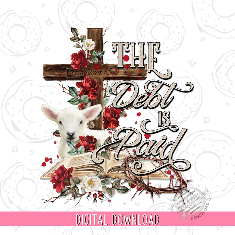 Easter PNG, Christian Sublimation Design, The debt is paid Shirt Design, Floral Cross Digital, Lamb of God Religious PNG, Resurrection Day