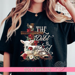 Easter PNG, Christian Sublimation Design, the debt is paid Shirt Design, Floral Cross Digital, Lamb of God Religious PNG, Resurrection Day