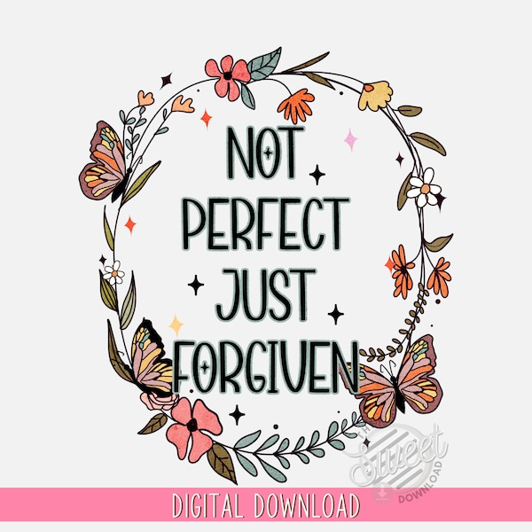 Not Perfect Just Forgiven Christian PNG, Faith Based Sublimation Design, Bible Verse DTF Shirt Design, Butterfly Floral Scripture Digital