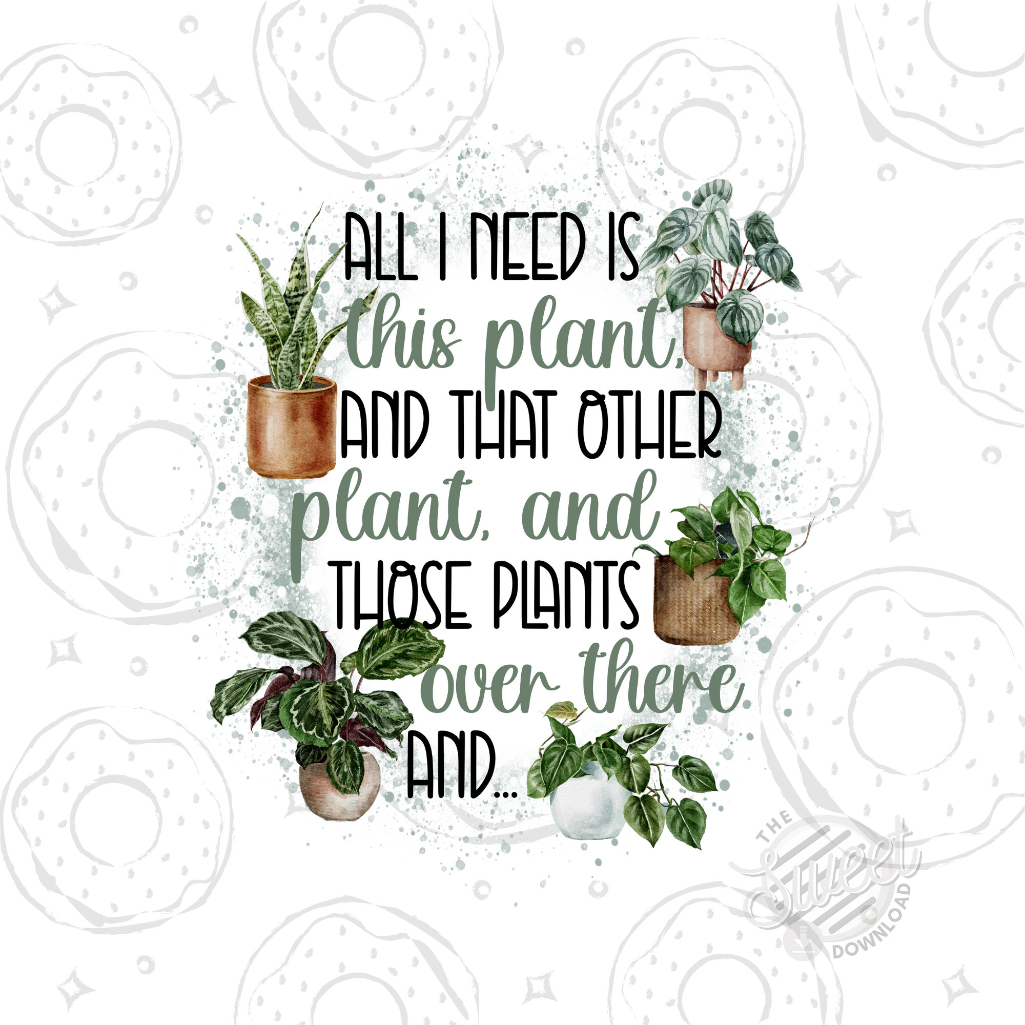 Plant Sublimation Design Download, Funny Plant Quote PNG, Plant PNG, All I  Need Is This Plant Digital Download, Plant Lover design