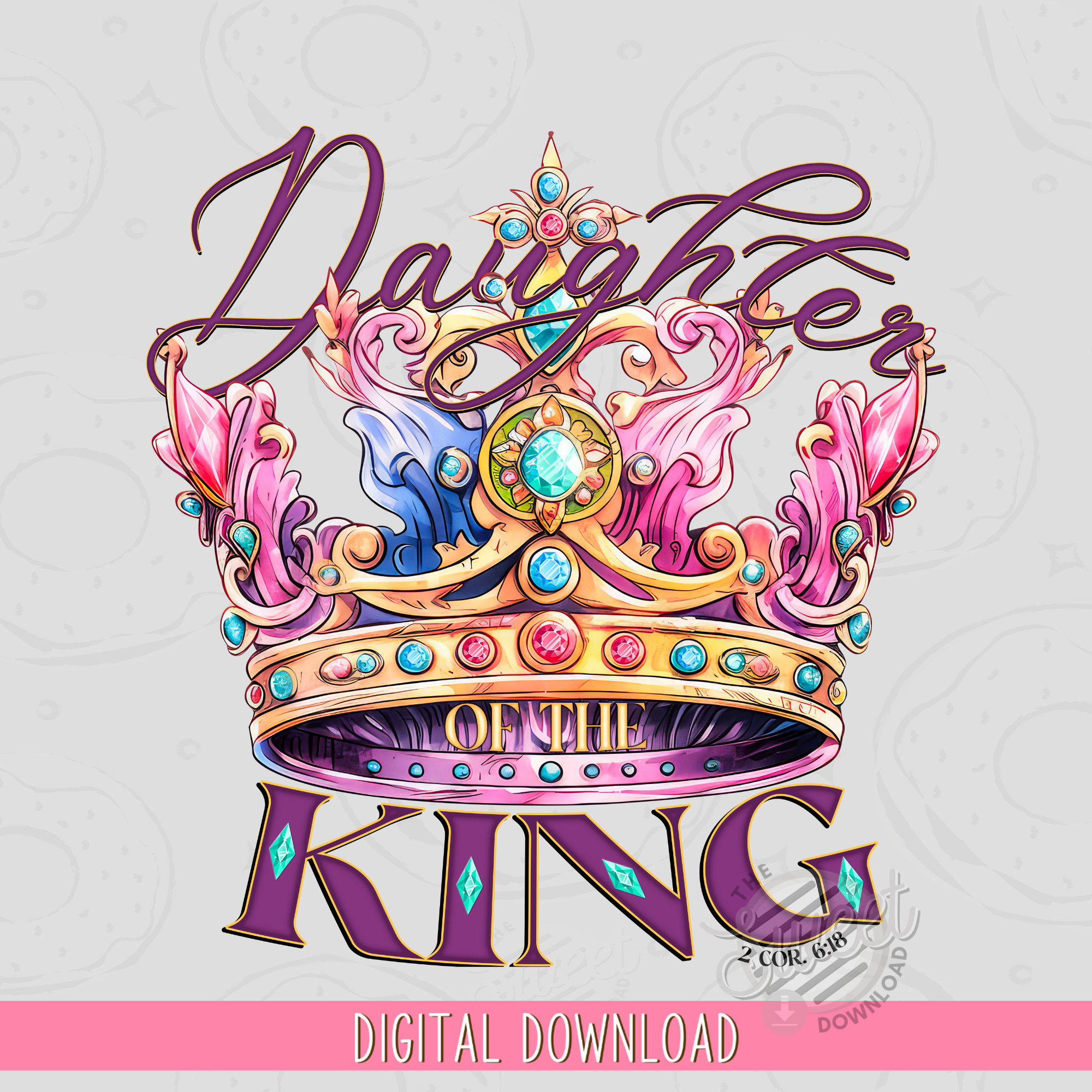 Christian PNG, Daughter of the King Sublimation Design, Bible Verse Shirt Design, Colorful Watercolor Crown DTF, Scripture 2 Corinthians
