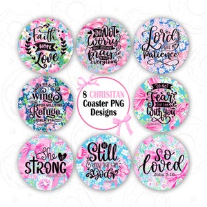 May include: Eight round Christian coaster designs with floral patterns and inspirational quotes. The quotes include "Faith Hope Love", "Do Not Worry About Anything Pray About Everything", "Lord Give Me Patience", "Under His Wings You Will Find Refuge Psalm 91:4", "Do Not Fear For I Am With You Isaiah 41:10", "She Is Strong Proverbs 31:25", "Be Still And Know That I Am God Psalm 46:10", and "So Loved John 3:16".