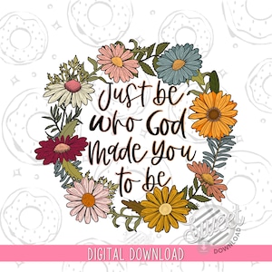 Christian PNG, Be who God made you to be Sublimation Design, Retro Floral Shirt Design, Vintage Floral PNG, Religious Quote