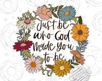 Christian PNG, Be who God made you to be Sublimation Design, Retro Floral Shirt Design, Vintage Floral PNG, Religious Quote