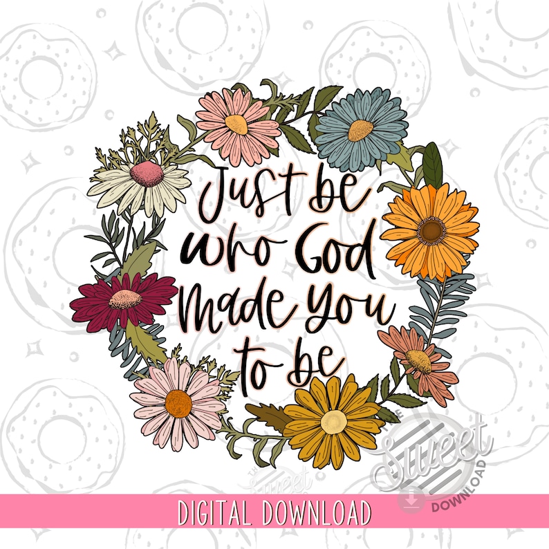 Christian PNG, Be who God made you to be Sublimation Design, Retro Floral Shirt Design, Vintage Floral PNG, Religious Quote