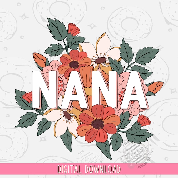 Nana PNG, Floral Nana Sublimation Design, Mother's Day Shirt Design, Retro Floral PNG, Nana Digital Download, Boho Nana Design