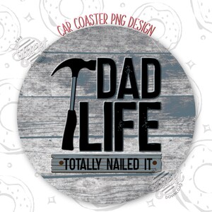 Dad Life Car Coaster Sublimation Design, Father&#39;s Day Car Coaster PNG, Funny Car Coaster Design, Nailed It Car Coaster Round PNG