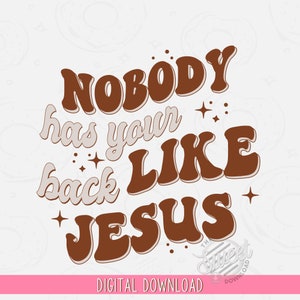 Jesus has my back PNG, Christian Sublimation Design, Nobody like Jesus Shirt Design, Retro PNG, Front and Back Design, Faith Based Digital