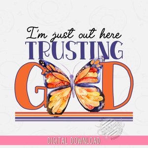 May include: Orange and blue watercolor graphic with a butterfly and the text "I'm just out here TRUSTING GOD".