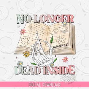 Christian PNG, No longer dead inside Sublimation Design, Christian Shirt Design, Easter PNG, Spring Shirt Design, Skeleton Bible Verse PNG