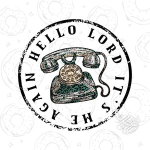 May include: A black and white circular stamp with the text "Hello Lord It's Me Again" in a distressed font. The stamp features a vintage rotary phone with a leopard print design.