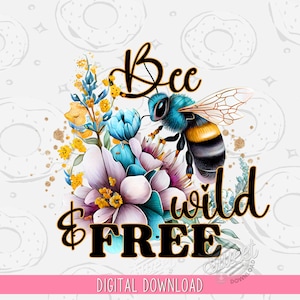 Bee PNG, Wild and Free Sublimation Design, Floral Bee Shirt Design, Spring Bee Quote Digital Download