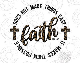 Faith Christian PNG, Faith Does Not Make Things Easy Sublimation Design Download, Leopard Print Luke 1:37 Bible Verse Digital Download