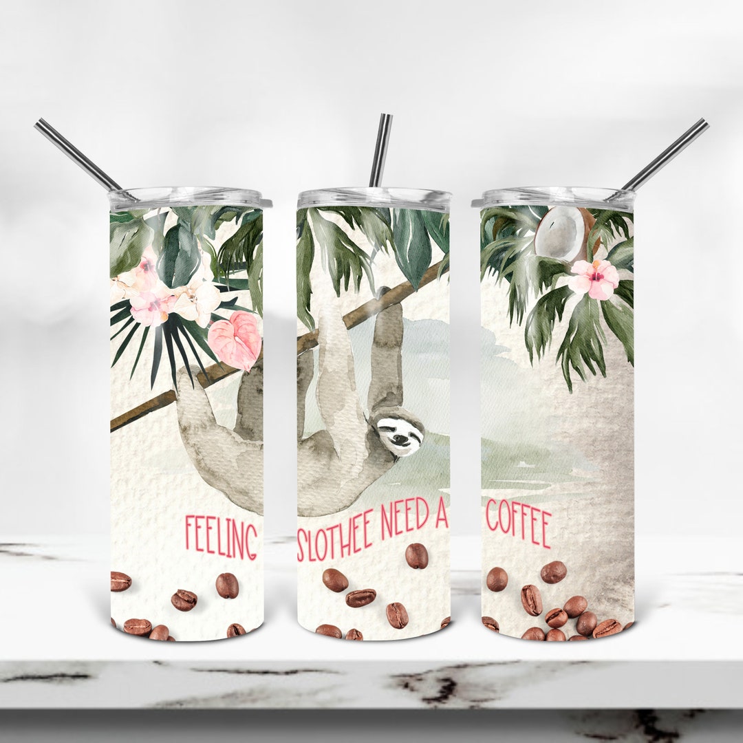 20 Oz Skinny Tumbler Sublimation Design, Feeling Slothee Need a Coffee ...