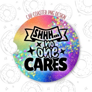 Funny Car Coaster PNG, Sarcastic Sublimation Car Coaster, Rainbow Glitter Coaster Design, no one cares Car Coaster Template, Quote Coaster