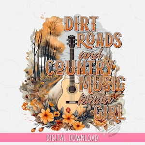 Floral Guitar PNG, Dirt Roads Country Music Sublimation Design, Western Quote DTF Shirt Design, Fall PNG, Country Digital Download
