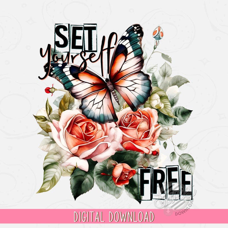 Set yourself free Sublimation Design, Floral Butterfly PNG, Motivational Shirt Design, Watercolor Floral Digital Download, Butterfly Quote