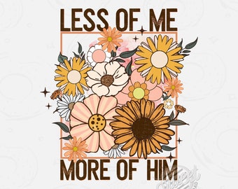 Christian Sublimation Design, Less Me More Him Shirt Design, Christian PNG, Distressed Digital Download, Trendy Faith DTF, Retro Floral