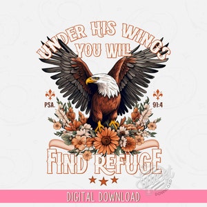 May include: A digital download graphic featuring a bald eagle with outstretched wings, surrounded by flowers. The text "Under His Wings You Will Find Refuge" is displayed with the scripture references "PSA." and "91:4".