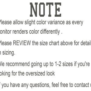 May include: NOTE: Please allow slight color variance as every monitor renders color differently. Please REVIEW the size chart above for details on sizing. We recommend going up to 1-2 sizes if you're looking for the oversized look. If you have any questions, feel free to contact us.