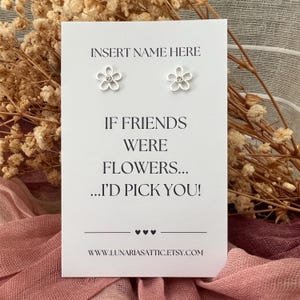 Sterling Silber Blumen Ohrringe Personalisierte Freundschaft Geschenkkarte - Silber Blumen Ohrringe - Wenn Freunde Blumen wären, würde ich dich Ohrringe auswählen