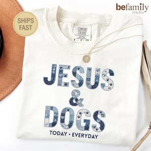 Jesus And Dogs Today Everyday Shirt Dog Mom Christian Tee Aesthetic Denim Patchwork Paw Comfort Colors Dog Lover Gift