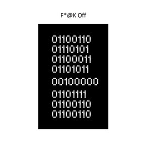 May include: A black and white image of a digital display showing the text "F*@K Off" and a series of binary code numbers.