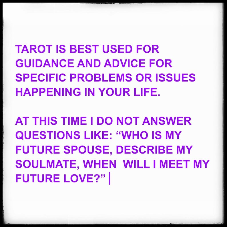 May include: Purple text on a white background explains that tarot is best used for guidance and advice for specific problems or issues happening in your life. The text also states that tarot readings do not answer questions like "Who is my future spouse, describe my soulmate, when will I meet my future love?"