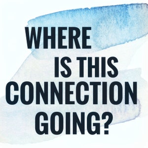 Puede incluir: Gráfico textual con la pregunta "WHERE IS THIS CONNECTION GOING?" en negrita, azul oscuro. El texto está superpuesto a un fondo de acuarela con pinceladas azules y blancas.