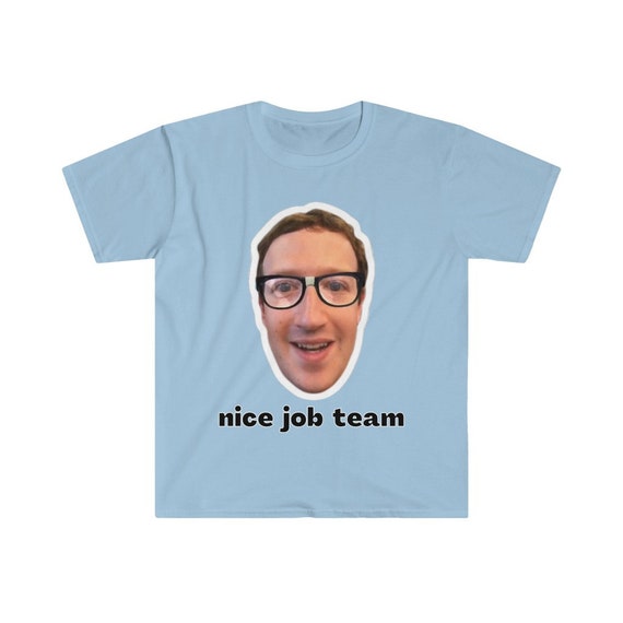 Nice Job Team Mark Zuckerberg Funny Meme T Shirt Etsy