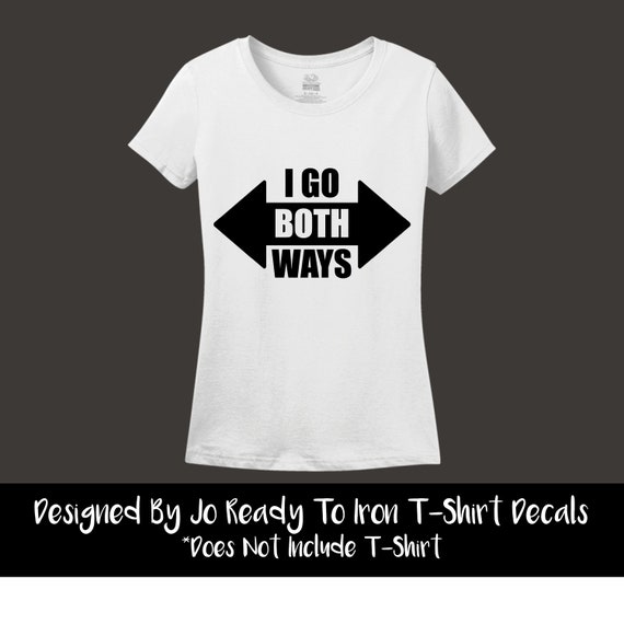 I Go Both Ways Vinyl TShirt Iron On Etsy