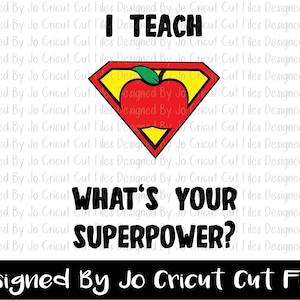 May include: A red and yellow superhero graphic with a red apple in the centre. The text "I TEACH WHAT'S YOUR SUPERPOWER?" is below the graphic. The text "Designed By Jo Cricut Cut Files" is at the bottom of the image.