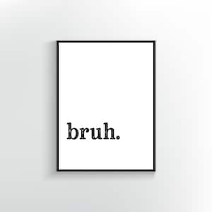 bruh Poster | Funny Quote | Teen Gift