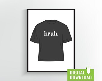 Bruh Digital Download | Funny Printable Wall Art with T-Shirt Illustration