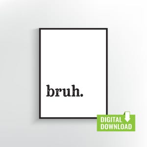 Bruh Printable Wall Art | Funny Minimalist Digital Download for Teen Room, Dorm Room, Home Office Decor