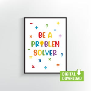 May include: A printable poster with the text "BE A PROBLEM SOLVER?" in rainbow colours with maths symbols surrounding the text. The poster is on a white background with a black frame.