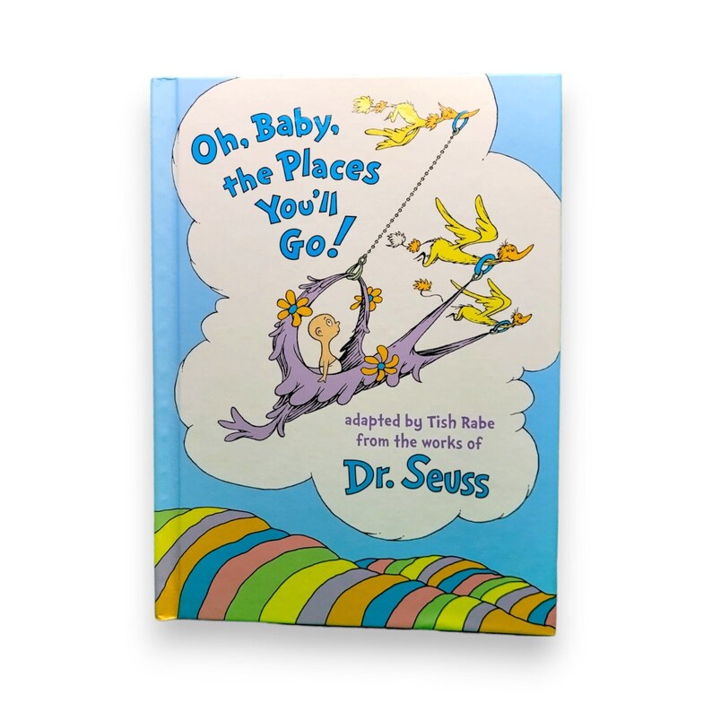 Oh, Baby, the Places You'll Go! by Dr. Seuss (adapted by Tish Rabe ...