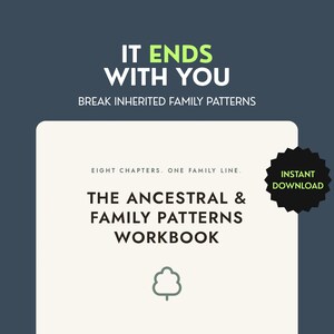 May include: A digital workbook cover titled IT ENDS WITH YOU BREAK INHERITED FAMILY PATTERNS. The text reads EIGHT CHAPTERS. ONE FAMILY LINE. THE ANCESTRAL & FAMILY PATTERNS WORKBOOK with a small tree icon and a black starburst badge saying INSTANT DOWNLOAD.
